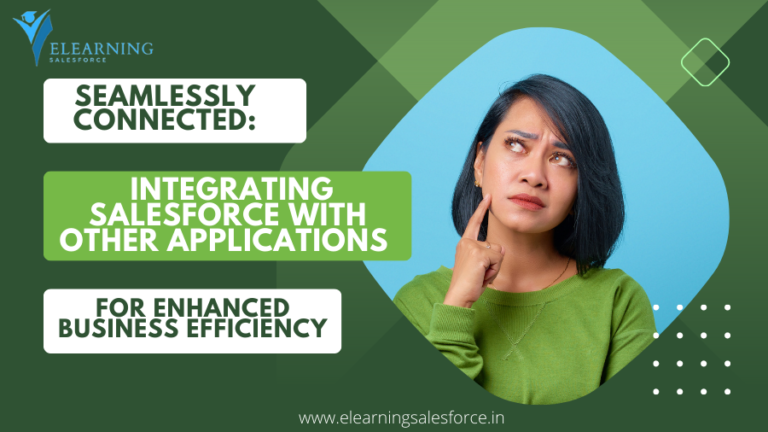 Read more about the article Seamlessly Connected: Integrating Salesforce with Other Applications for Enhanced Business Efficiency