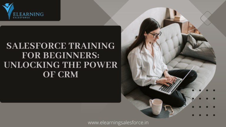 Read more about the article Salesforce Training for Beginners: Unlocking the Power of CRM