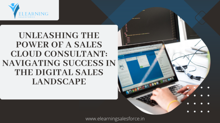 Read more about the article Unleashing the Power of a Sales Cloud Consultant: Navigating Success in the Digital Sales Landscape