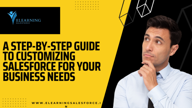 Read more about the article A Step-by-Step Guide to Customizing Salesforce for Your Business Needs