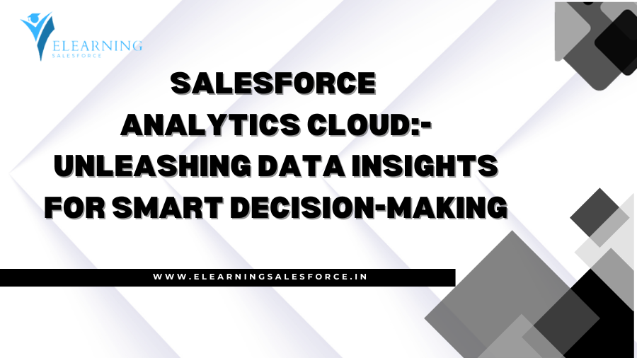 You are currently viewing Salesforce Analytics Cloud: Unleashing Data Insights for Smart Decision-Making