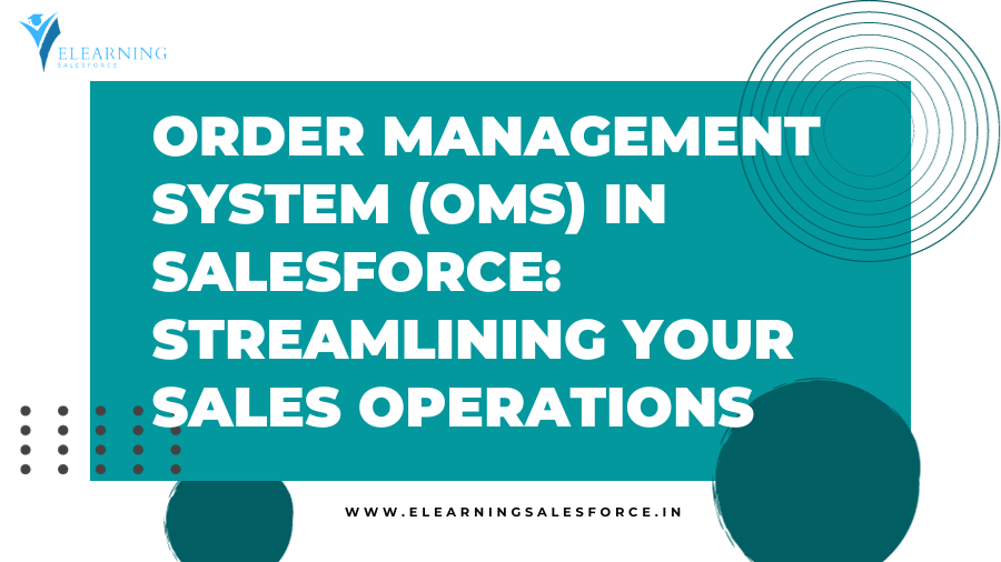 You are currently viewing Order Management System (OMS) in Salesforce: Streamlining Your Sales Operations