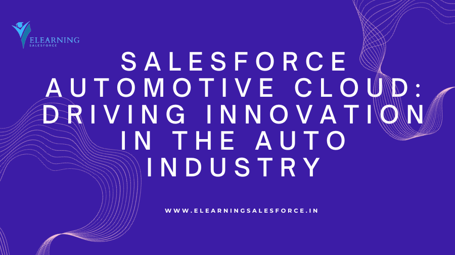 You are currently viewing Salesforce Automotive Cloud: Driving Innovation in the Auto Industry