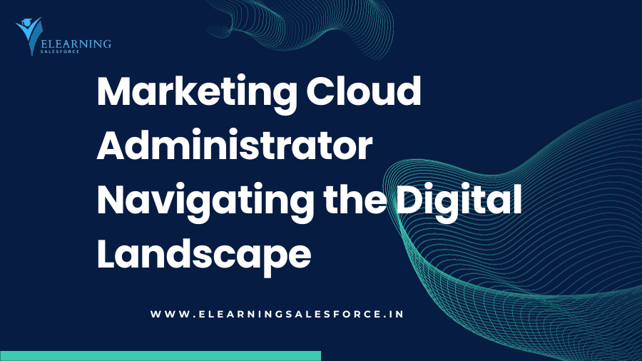 You are currently viewing Marketing Cloud Administrator: Navigating the Digital Landscape