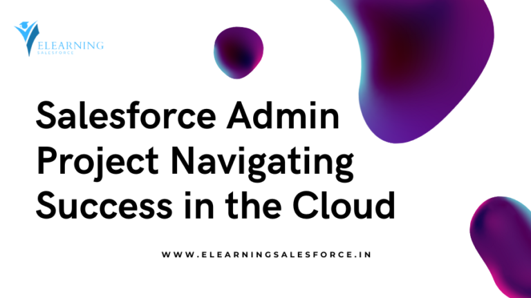 Read more about the article Salesforce Admin Project: Navigating Success in the Cloud