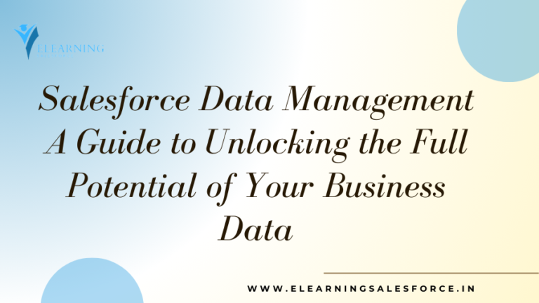 Read more about the article Salesforce Data Management: A Guide to Unlocking the Full Potential of Your Business Data