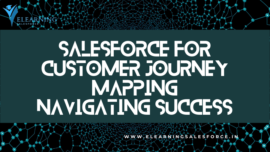 You are currently viewing Salesforce for Customer Journey Mapping: Navigating Success