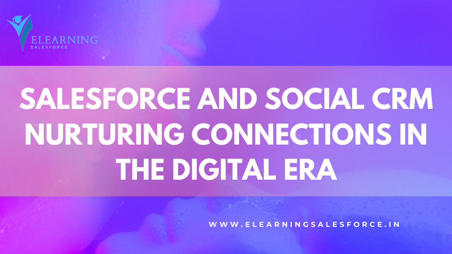 You are currently viewing Salesforce and Social CRM: Nurturing Connections in the Digital Era