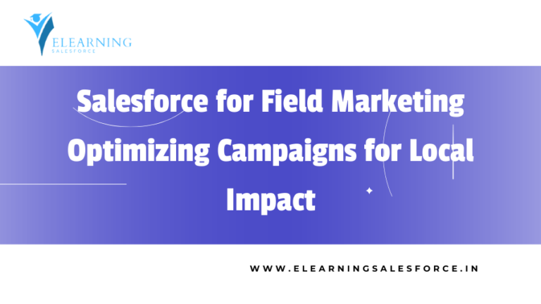 Read more about the article Salesforce for Field Marketing: Optimizing Campaigns for Local Impact