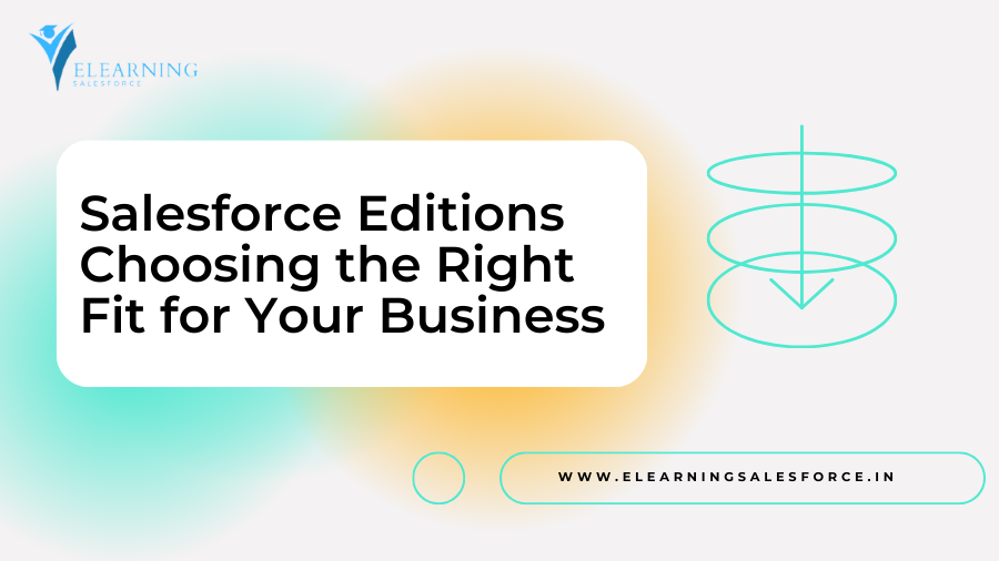 You are currently viewing Salesforce Editions: Choosing the Right Fit for Your Business