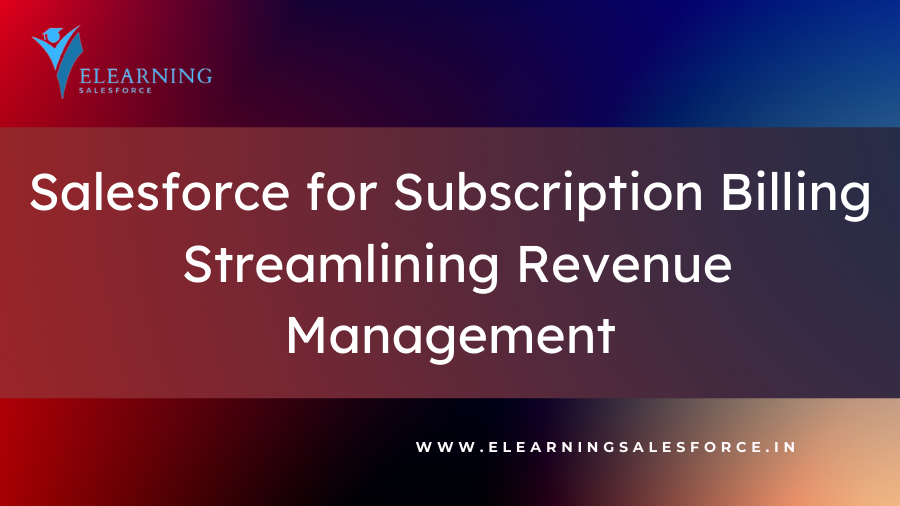 You are currently viewing Salesforce for Subscription Billing: Streamlining Revenue Management