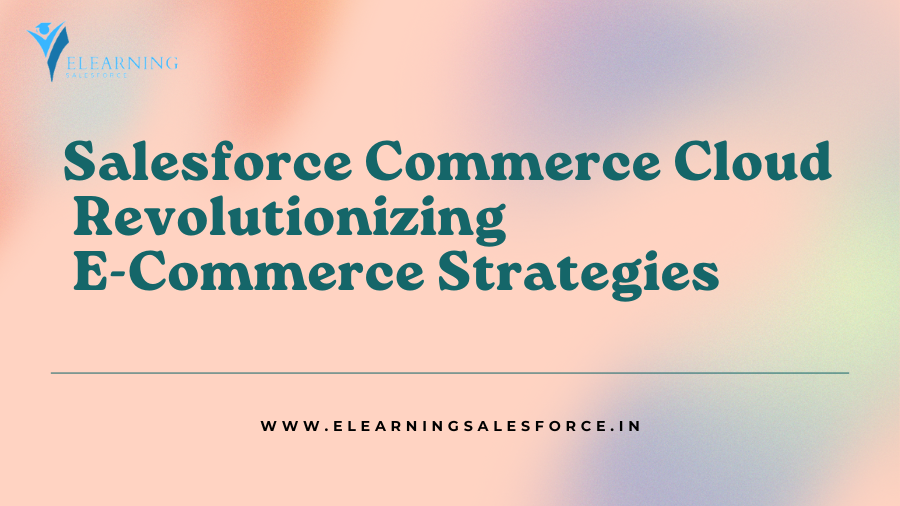 Read more about the article Salesforce Commerce Cloud: Revolutionizing E-Commerce Strategies