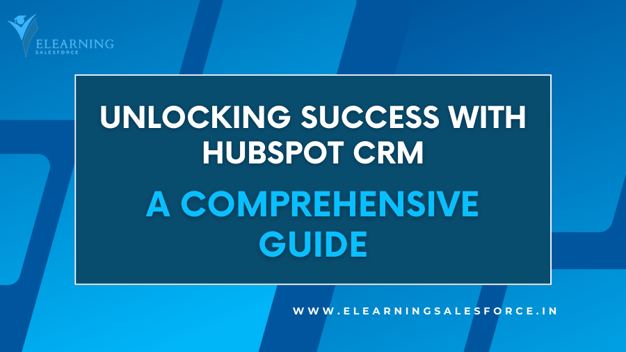 You are currently viewing Unlocking Success with HubSpot CRM: A Comprehensive Guide