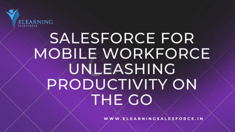 Read more about the article Salesforce for Mobile Workforce: Unleashing Productivity on the Go