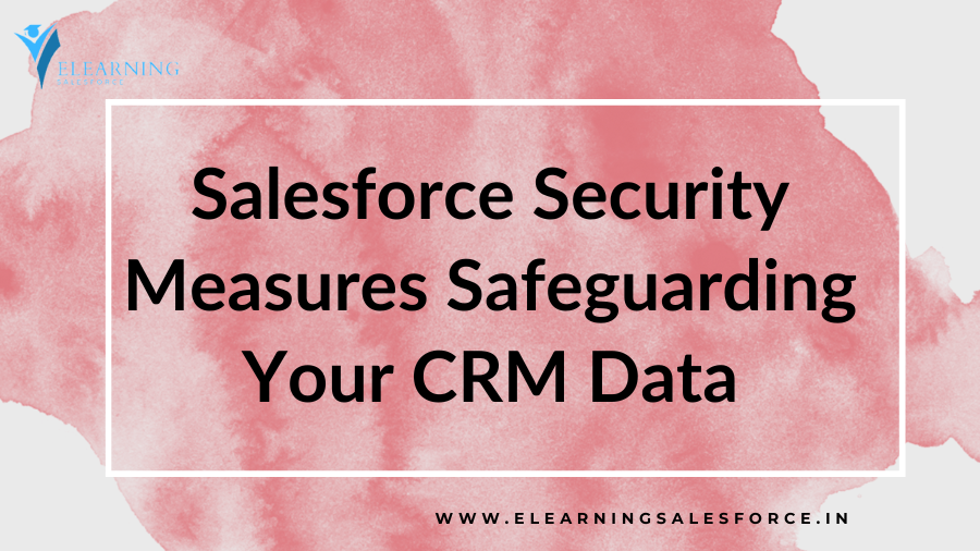 You are currently viewing Salesforce Security Measures: Safeguarding Your CRM Data