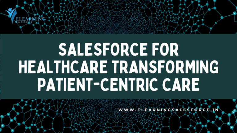 Read more about the article Salesforce for Healthcare: Transforming Patient-Centric Care