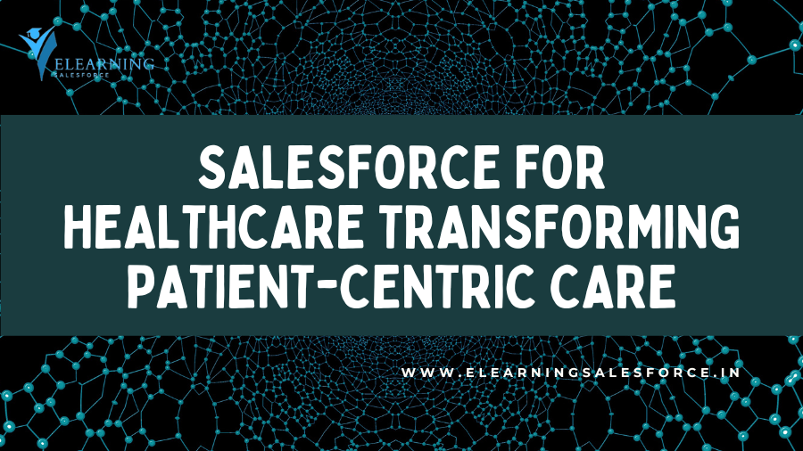 You are currently viewing Salesforce for Healthcare: Transforming Patient-Centric Care