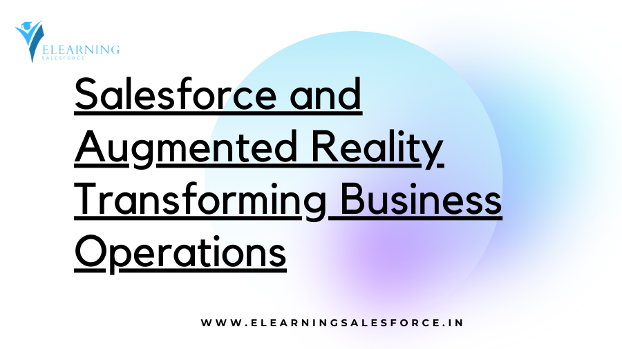 You are currently viewing Salesforce and Augmented Reality: Transforming Business Operations