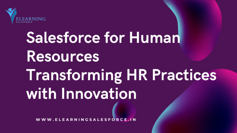 Read more about the article Salesforce for Human Resources: Transforming HR Practices with Innovation