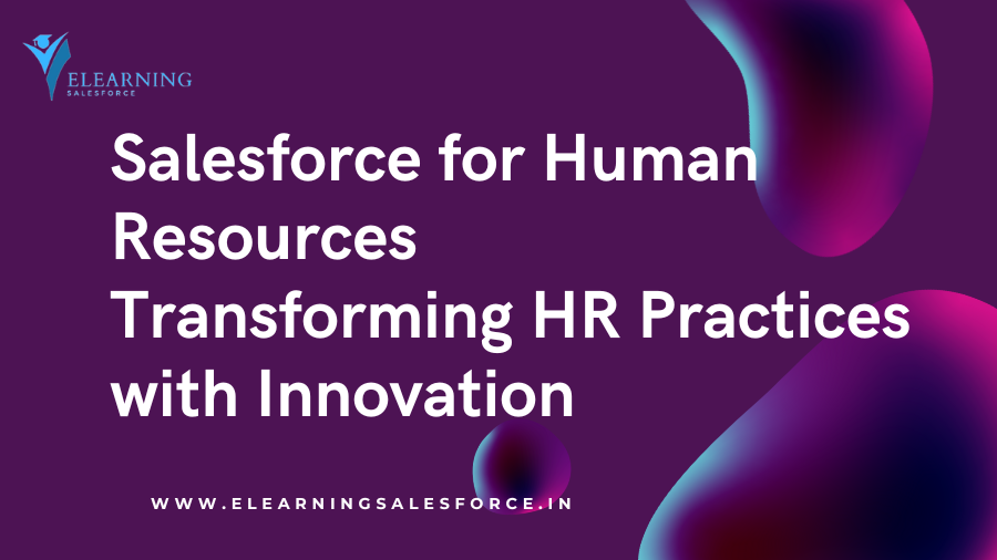 You are currently viewing Salesforce for Human Resources: Transforming HR Practices with Innovation