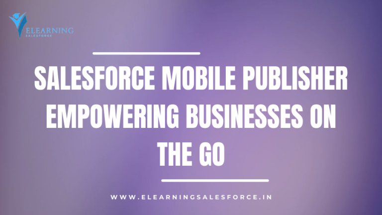 Read more about the article Salesforce Mobile Publisher: Empowering Businesses on the Go