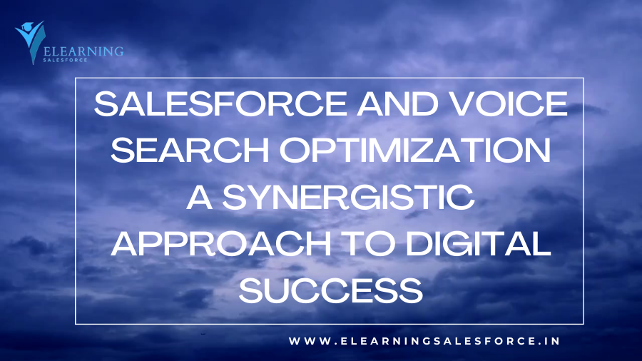 Read more about the article Salesforce and Voice Search Optimization: A Synergistic Approach to Digital Success