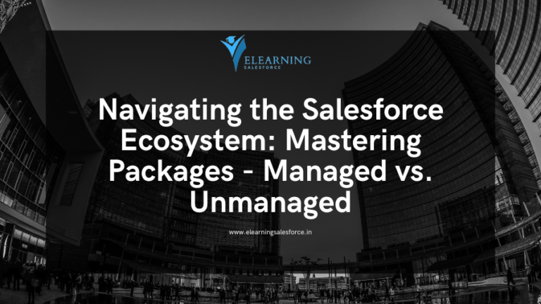 Read more about the article Navigating the Salesforce Ecosystem: Mastering Packages – Managed vs. Unmanaged