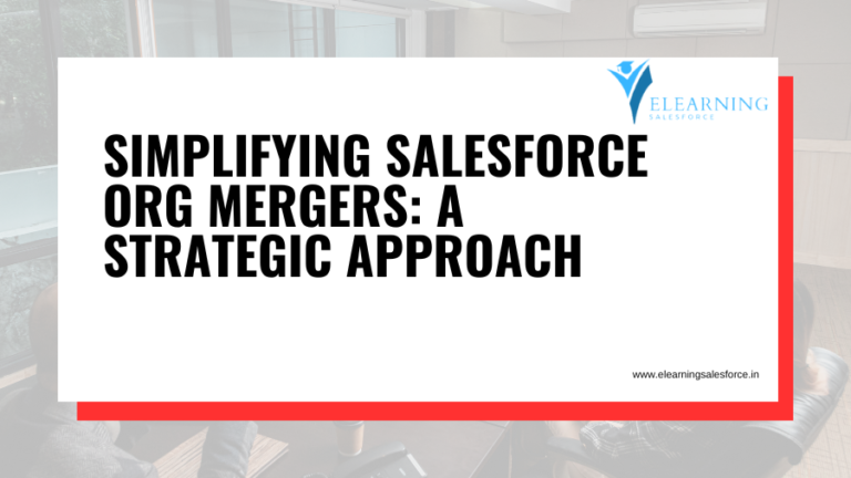 Read more about the article Simplifying Salesforce Org Merge: A Strategic Approach