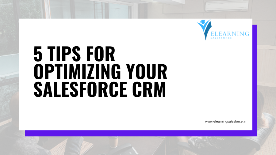 You are currently viewing 5 Tips for Optimizing your Salesforce CRM