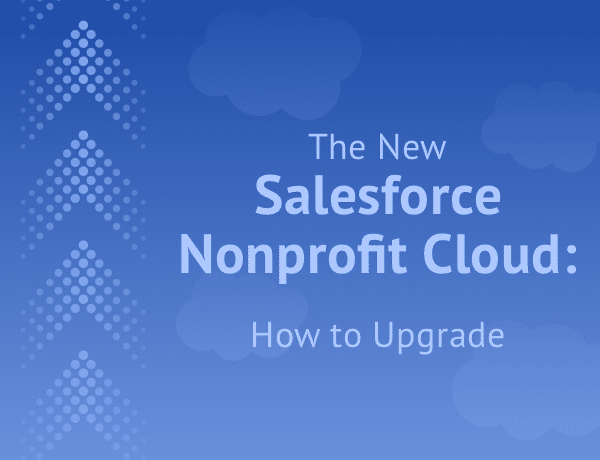 Read more about the article The New Salesforce Nonprofit Cloud: How To Upgrade?