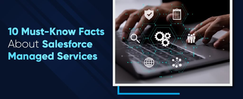 You are currently viewing 10 Must-Know Facts About Salesforce Managed Services