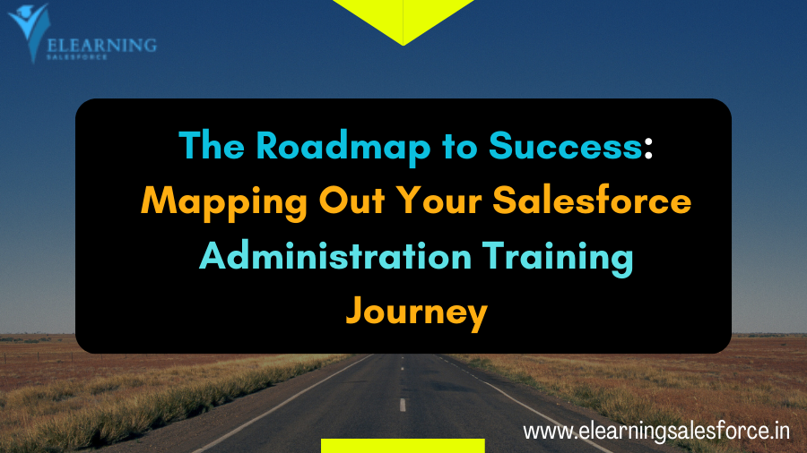 You are currently viewing Salesforce Roadmap to Success: Mapping Out Your Training Journey